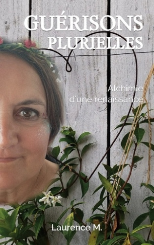 Guérisons plurielles. Alchimie d'une renaissance