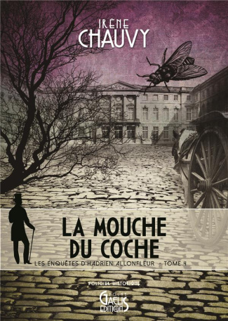 Les enquêtes d'Hadrien Allonfleur Tome 4 : La mouche du coche
