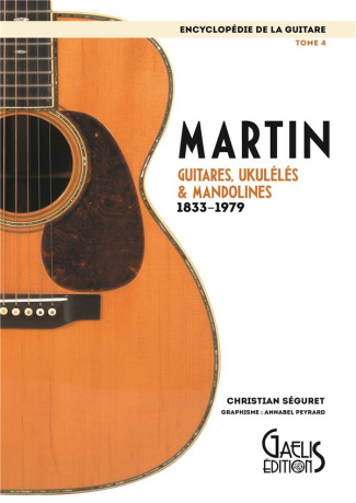 Encyclopédie de la guitare. Tome 4, Martin : guitares, ukulélés & mandolines (1833-1979)