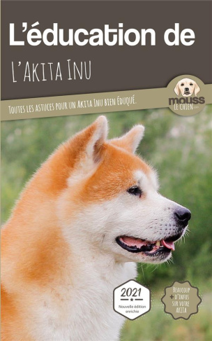 L'éducation de l'Akita Inu. Toutes les astuces pour un Akita Inu bien éduqué