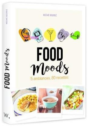 Food Moods. 5 ambiances, 80 recettes