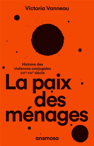 La paix des ménages. Histoire des violences conjugales, XIXe-XXIe siècle