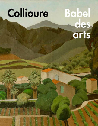 Collioure. Babel des arts - 1905-1945