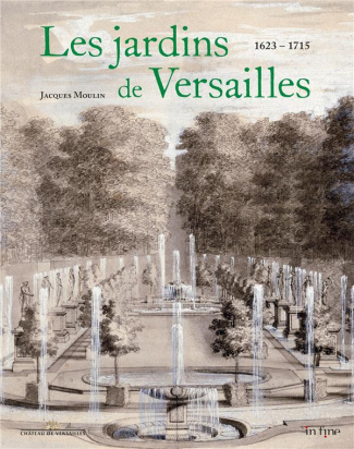 Les jardins de Versailles. 1623-1715