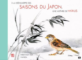 A la découverte des saisons du Japon, une histoire de haïkus. Mon premier livre de Haïkus