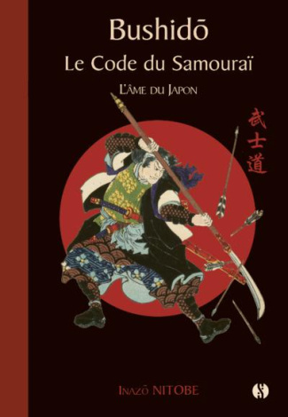 Bushido. Le code du Samouraï - L'âme du Japon