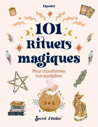 101 rituels magiques. Pour transformer ton quotidien