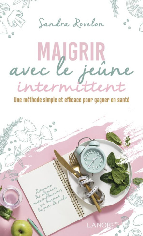 Maigrir avec le jeûne intermittent. Une méthode simple et efficace pour gagner en santé.