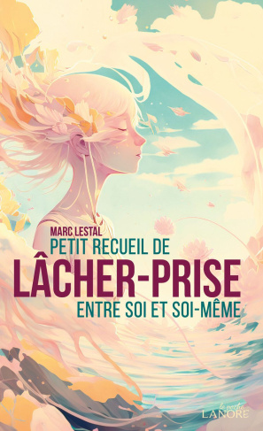 Petit recueil de lâcher-prise entre soi et soi-même