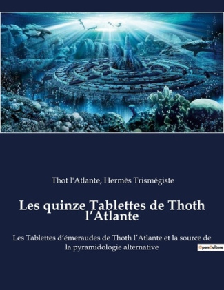 Les quinze Tablettes de Thoth l’Atlante. Les Tablettes d’émeraudes de Thoth l’Atlante et la source d