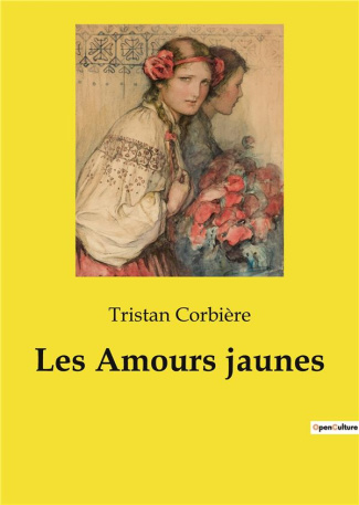 Les Amours jaunes. Exploration poétique des amours et des désillusions