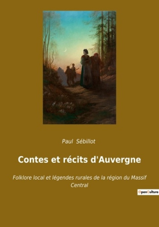 Contes et récits d'Auvergne. Folklore local et légendes rurales de la région du Massif Central