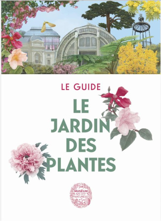 Le jardin des plantes. Le guide