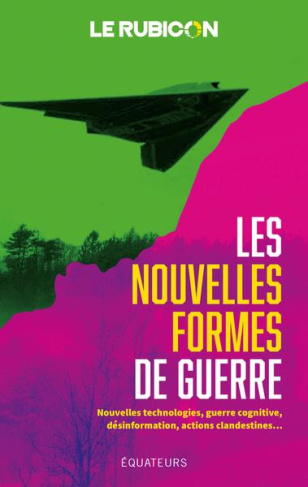 Les nouvelles formes de guerre. Nouvelles technologies, guerre cognitive, désinformation, actions cl
