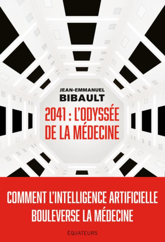 2041 : l'odyssée de la médecine. Comment l'intelligence artificielle bouleverse la médecine