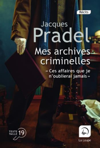 Mes archives criminelles. "Ces affaires que je n'oublierai jamais..." [EDITION EN GROS CARACTERES
