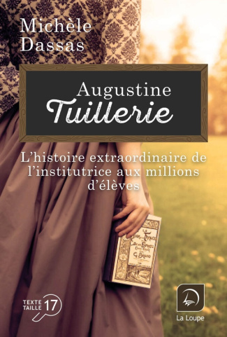 Augustine Tuillerie. L'histoire extraordinaire de l'institrice aux millions d'élèves [EDITION EN GRO