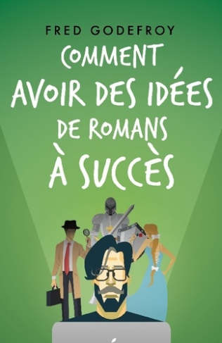 Comment avoir des idées de romans à succès. Boostez votre créativité et la puissance de vos idées po
