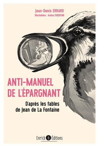 Anti-manuel de l'épargnant. D'après les fables de La Fontaine
