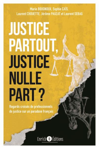 Justice partout, justice nulle part ? Regards croisés de professionnels de justice sur un paradoxe f