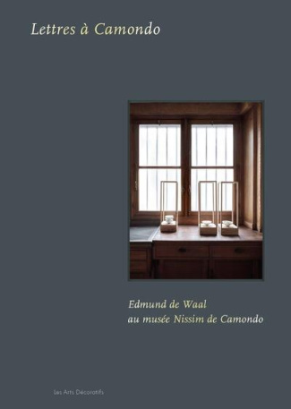 Lettres à Camondo. Edmund de Waal au musée Nissim de Camondo, Edition bilingue français-anglais