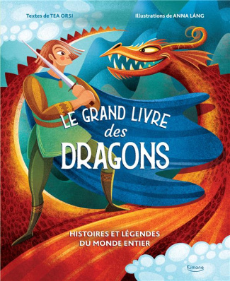 Le grand livre des dragons. Histoires et légendes du monde entier