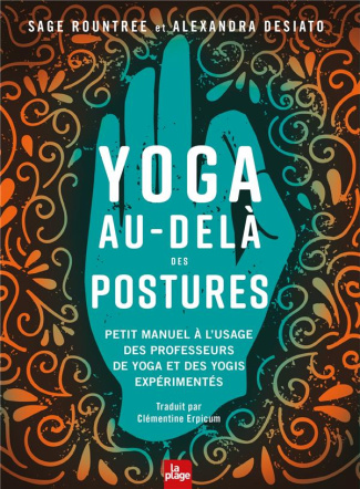 Yoga au-delà des postures. Petit manuel à l'usage des professeurs de yoga et des yogis expérimentés