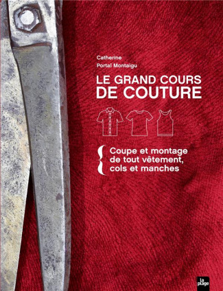 Le grand cours de couture. Tome 1 : Coupe et montage de tout vêtement, cols et manches
