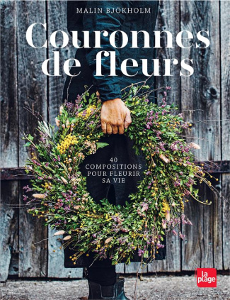 Couronnes de fleurs. 40 compositions pour fleurir sa vie