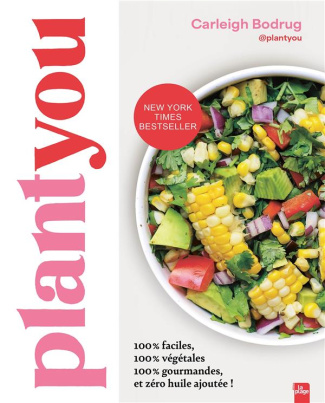 Plant you. Plus de 150 recettes faciles, végétales, gourmandes et zéro huile ajoutée !