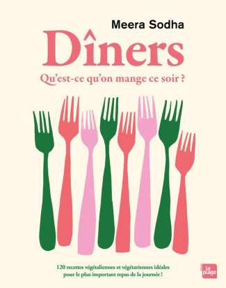 Dîners. Qu'est ce qu'on mange ce soir ? 120 recettes végétaliennes et végétariennes pour le plus imp