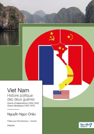 Viet Nam. L’histoire politique des deux guerres 1858-1954 et 1945-1975