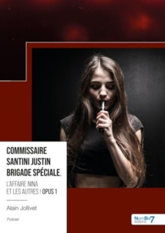 Commissaire Santini Justin – Brigade spéciale Tome 1 : L'affaire Nina et les autres !