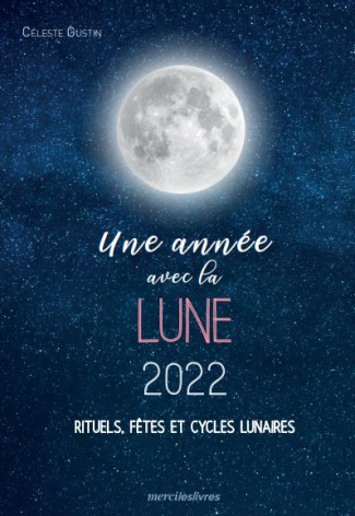 Une année avec la lune. Rituels, fêtes et cycles lunaires, Edition 2021-2022