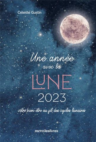 Une année avec la Lune. Votre bien-être au fil des cycles lunaires, Edition 2023