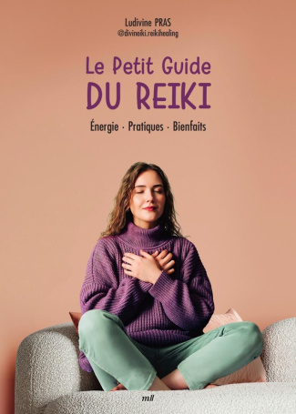 Le petit guide du reiki. Initiation, pratique, bienfaits