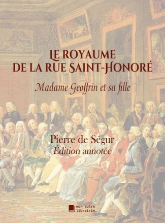 Le royaume de la rue Saint-Honoré. Madame Geoffrin et sa fille