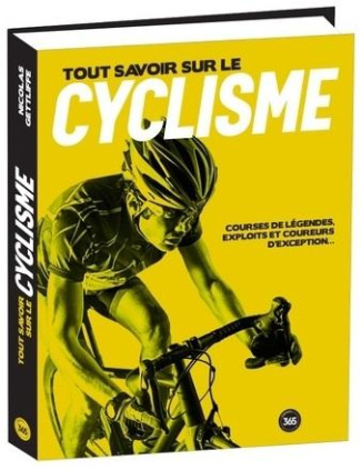 Tout savoir sur le cyclisme. Courses de légende, exploits et coureurs d'exception...
