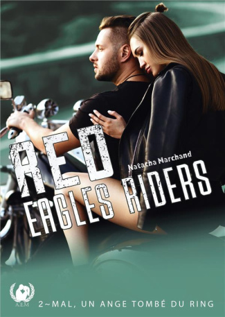 Red Eagles Riders Tome 2 : Mal, un ange tombé du ring