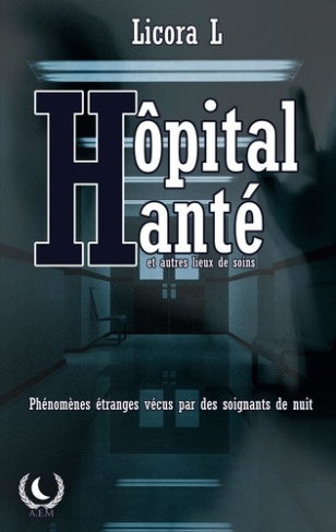 HOPITAL HANTE - PHENOMENES PARANORMAUX VECUS PAR DES SOIGNANTS DE NUIT