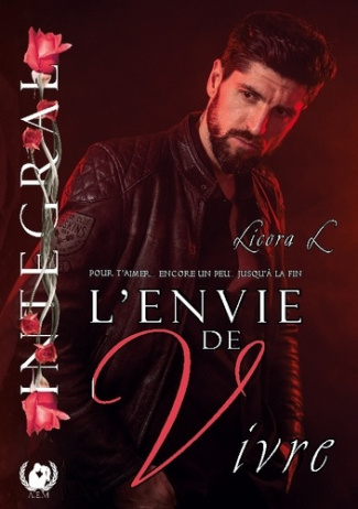 L'envie de Vivre Version Integrale. Pour t'aimer... Encore un peu... Jusqu'à la fin