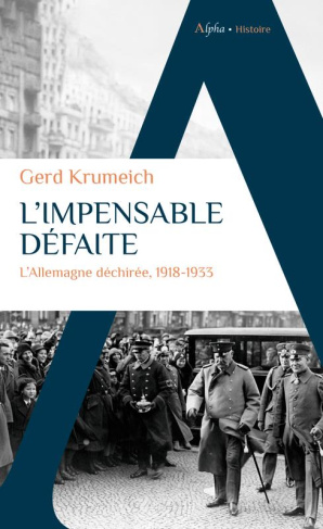 L'impensable défaite. L'Allemagne déchirée, 1918-1933