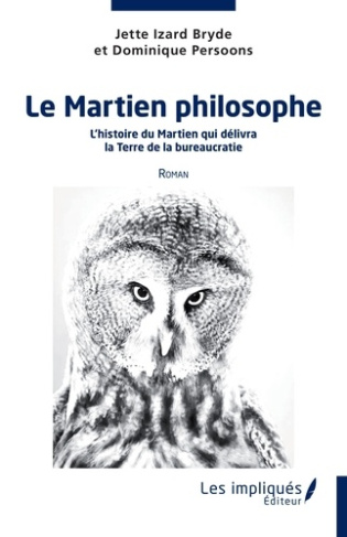 Le Martien philosophe. L'histoire du Martien qui délivra la Terre de la bureaucratie