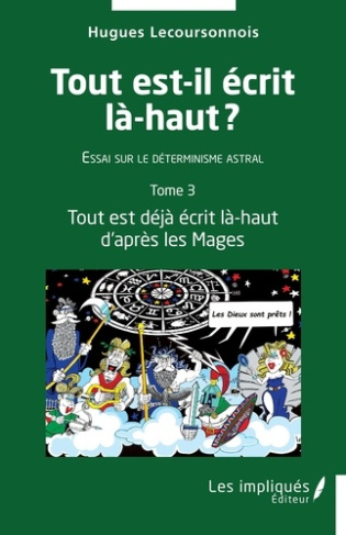 Tout est-il écrit là-haut. Essai sur le déterminisme astral. Tome 3, Tout est déjà écrit là-haut d'a