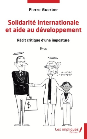 Solidarité internationale et aide au développement. Récit critique d'une imposture - Essai