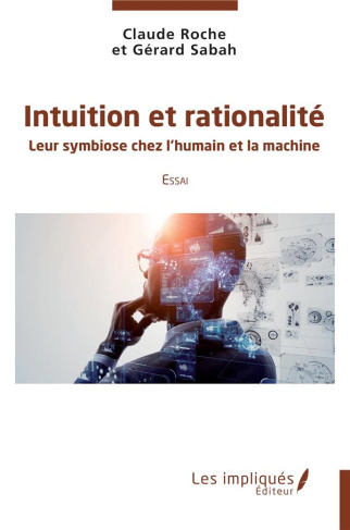 Intuition et rationnalité. Leur symbiose chez l'humain et la machin Essai