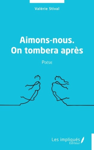 Aimons-nous. On tombera après. Poésie
