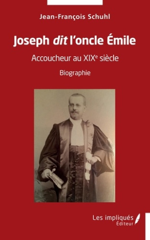 Joseph dit l'oncle Emile. Accoucheur au XIX ème siècle - Biographie