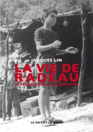 La vie de radeau. Le réseau Deligny au quotidien