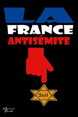 La France antisémite. Essai documentaire illustré